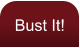 Bust It!