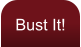 Bust It!