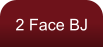 2 Face BJ